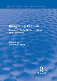 Title: Imagining Culture (Routledge Revivals): Essays in Early Modern History and Literature, Author: Jonathan Hart