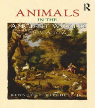 Title: Animals in the Ancient World from A to Z, Author: Kenneth F. Kitchell Jr.