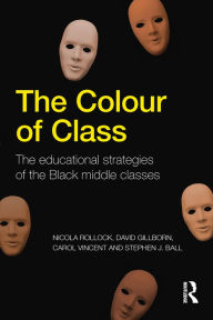 Title: The Colour of Class: The educational strategies of the Black middle classes, Author: Nicola Rollock