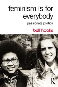 Title: Feminism Is for Everybody: Passionate Politics, Author: bell hooks