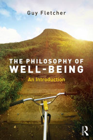 Title: The Philosophy of Well-Being: An Introduction, Author: Guy Fletcher