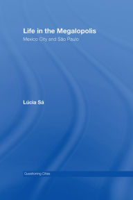 Title: Life in the Megalopolis: Mexico City and Sao Paulo, Author: Lucia Sa