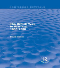 Title: The British Way in Warfare 1688 - 2000 (Routledge Revivals), Author: David French