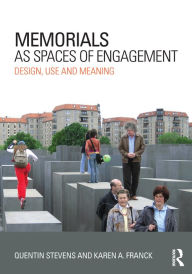 Title: Memorials as Spaces of Engagement: Design, Use and Meaning, Author: Quentin Stevens