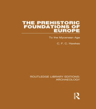 The Prehistoric Foundations of Europe to the Mycenean Age