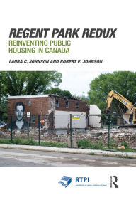 Title: Regent Park Redux: Reinventing Public Housing in Canada, Author: Laura Johnson