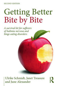Title: Getting Better Bite by Bite: A Survival Kit for Sufferers of Bulimia Nervosa and Binge Eating Disorders, Author: Ulrike Schmidt