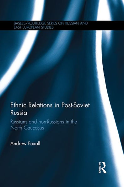 Ethnic Relations in Post-Soviet Russia: Russians and Non-Russians in the North Caucasus