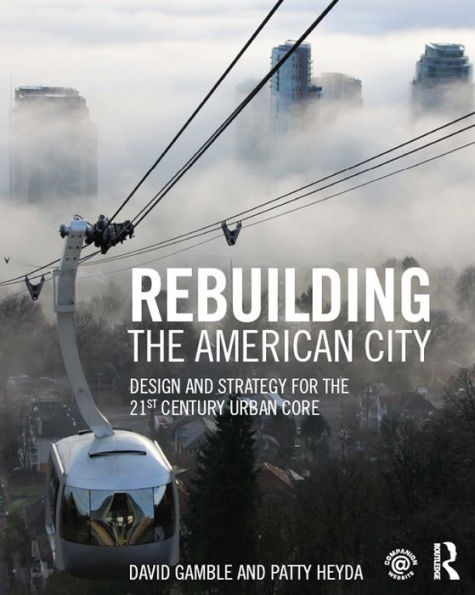 Rebuilding the American City: Design and Strategy for the 21st Century Urban Core