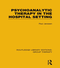Title: Psychoanalytic Therapy in the Hospital Setting (RLE: Group Therapy), Author: Paul L. Janssen
