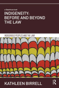 Title: Indigeneity: Before and Beyond the Law, Author: Kathleen Birrell