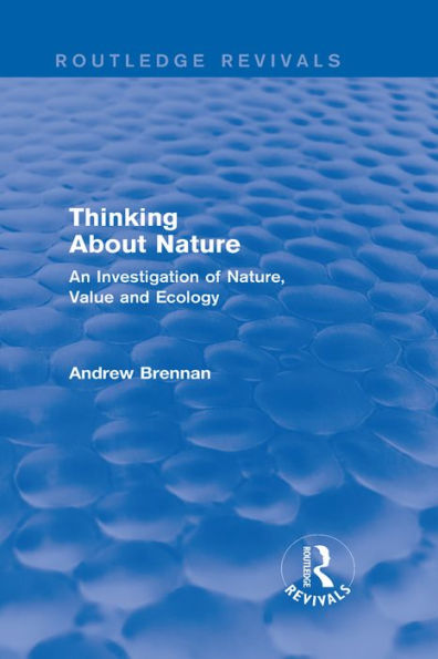 Thinking about Nature (Routledge Revivals): An Investigation of Nature, Value and Ecology