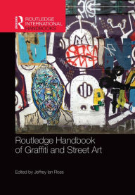 Title: Routledge Handbook of Graffiti and Street Art, Author: Jeffrey Ian Ross