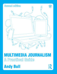 Title: Multimedia Journalism: A Practical Guide, Author: Andy Bull