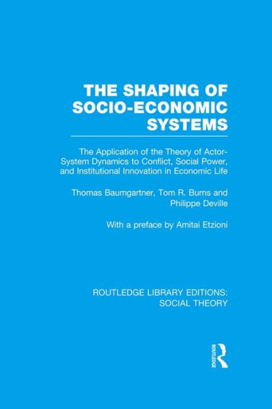 The Shaping of Socio-Economic Systems: The application of the theory of actor-system dynamics to conflict, social power, and institutional innovation in economic life