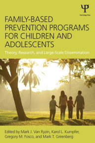 Title: Family-Based Prevention Programs for Children and Adolescents: Theory, Research, and Large-Scale Dissemination, Author: Mark J. Van Ryzin