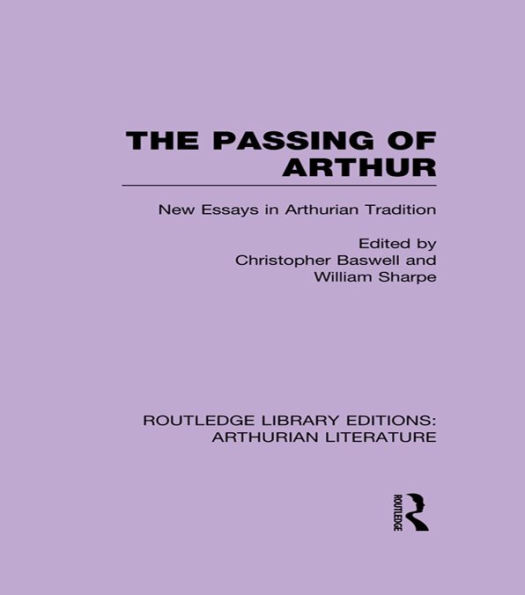 The Passing of Arthur: New Essays in Arthurian Tradition