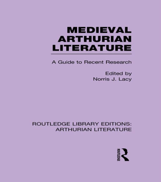 Medieval Arthurian Literature: A Guide to Recent Research