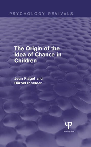 The Origin of the Idea of Chance in Children (Psychology Revivals)