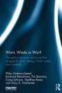 Want, Waste or War?: The Global Resource Nexus and the Struggle for Land, Energy, Food, Water and Minerals