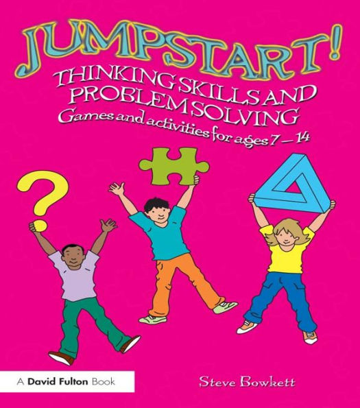 Jumpstart! Thinking Skills and Problem Solving: Games and activities for ages 7-14