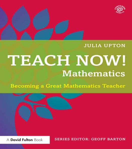 Teach Now! Mathematics: Becoming a Great Mathematics Teacher