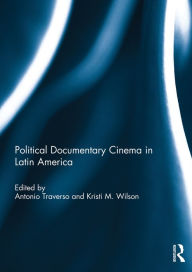 Title: Political Documentary Cinema in Latin America, Author: Antonio Traverso