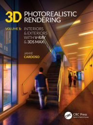 Title: 3D Photorealistic Rendering: Interiors & Exteriors with V-Ray and 3ds Max, Author: Jamie Cardoso