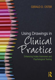 Title: Using Drawings in Clinical Practice: Enhancing Intake Interviews and Psychological Testing, Author: Gerald D. Oster