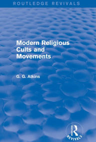 Title: Modern Religious Cults and Movements (Routledge Revivals), Author: Gaius Glenn Atkins