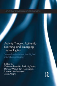 Title: Activity Theory, Authentic Learning and Emerging Technologies: Towards a transformative higher education pedagogy, Author: Vivienne Bozalek