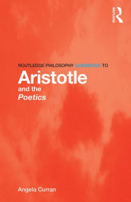Title: Routledge Philosophy Guidebook to Aristotle and the Poetics, Author: Angela Curran
