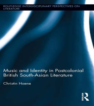 Title: Music and Identity in Postcolonial British South-Asian Literature, Author: Christin Hoene