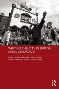 Title: Writing the City in British Asian Diasporas, Author: Sean McLoughlin