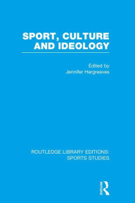 Title: Sport, Culture and Ideology (RLE Sports Studies), Author: Jennifer Hargreaves