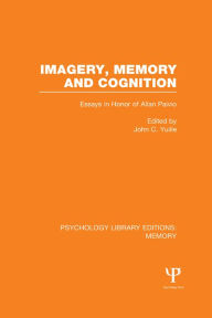 Title: Imagery, Memory and Cognition (PLE: Memory): Essays in Honor of Allan Paivio, Author: John C. Yuille