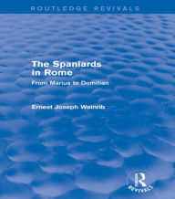 Title: The Spaniards in Rome (Routledge Revivals): From Marius to Domitian, Author: Ernest Weinrib
