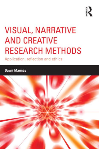 Visual, Narrative and Creative Research Methods: Application, reflection and ethics