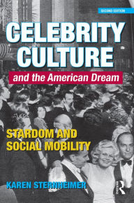 Title: Celebrity Culture and the American Dream: Stardom and Social Mobility, Author: Karen Sternheimer
