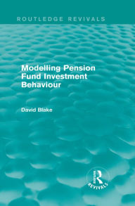 Title: Modelling Pension Fund Investment Behaviour (Routledge Revivals), Author: David Blake