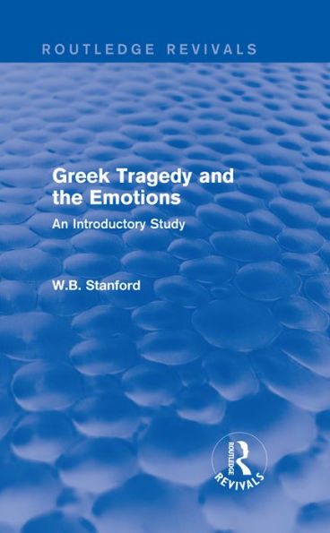 Greek Tragedy and the Emotions (Routledge Revivals): An Introductory Study