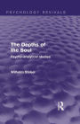 The Depths of the Soul (Psychology Revivals): Psycho-Analytical Studies