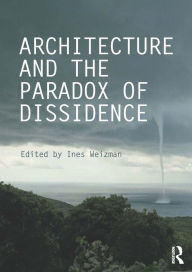 Title: Architecture and the Paradox of Dissidence, Author: Ines Weizman
