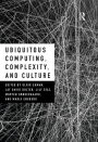 Ubiquitous Computing, Complexity and Culture