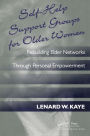 Self-Help Support Groups For Older Women: Rebuilding Elder Networks Through Personal Empowerment