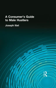 Title: A Consumer's Guide to Male Hustlers, Author: Joseph Itiel
