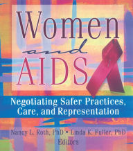 Title: Women and AIDS: Negotiating Safer Practices, Care, and Representation, Author: Ellen Cole