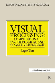 Title: Visual Processing: Computational Psychophysical and Cognitive Research, Author: Roger Watt