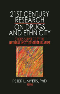 Title: 21st Century Research on Drugs and Ethnicity: Studies Supported by the National Institute on Drug Abuse, Author: Peter L. Myers