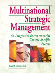 Title: Multinational Strategic Management: An Integrative Entrepreneurial Context-Specific Process, Author: Erdener Kaynak